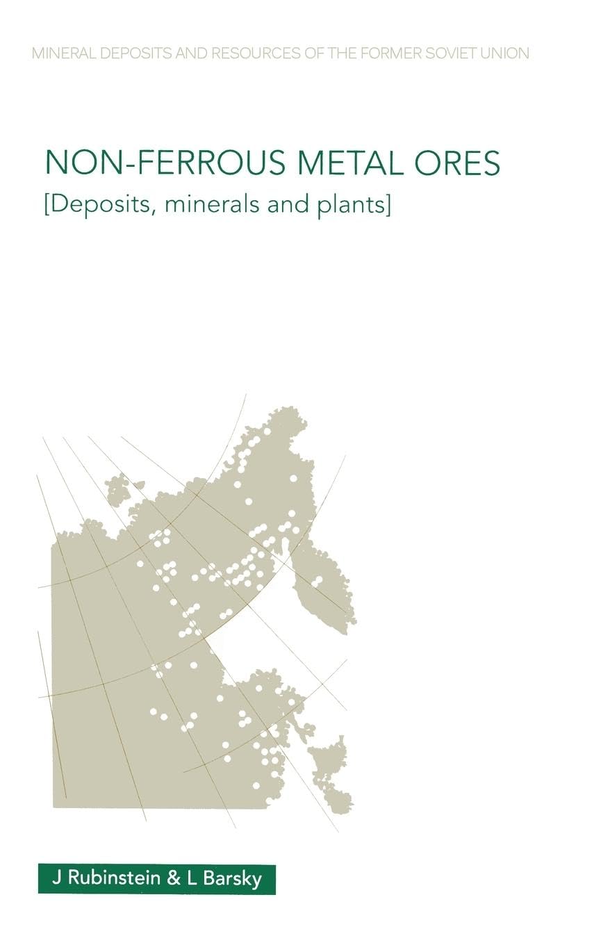 Non-Ferrous Metal Ores: Deposits, Minerals and Plants (Mineral Deposits and Resources of the Former Soviet Union, Volume 1)