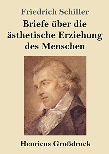 Friedrich Schiller Briefe über Die ästhetische Erziehung Des Menschen (Großdruck)