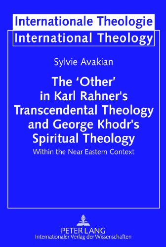 The 'Other' in Karl Rahner's Transcendental Theology and George Khodr's Spiritual Theology: Within the Near Eastern Context (Internationale Theologie)