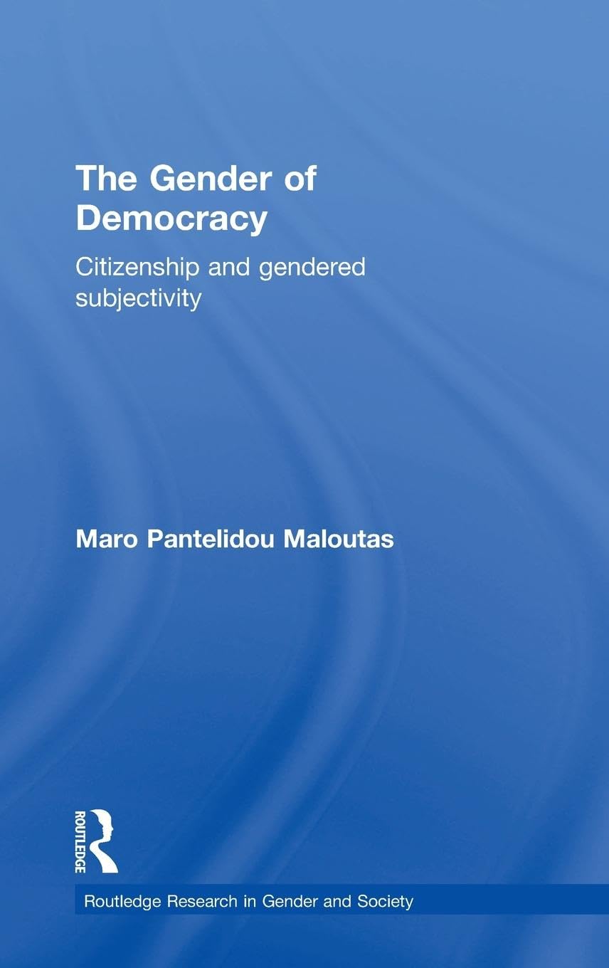 The Gender of Democracy: Citizenship and Gendered Subjectivity (Routledge Research in Gender And Society)