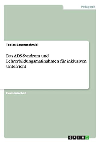 Das ADS-Syndrom und Lehrerbildungsmaßnahmen für inklusiven Unterricht
