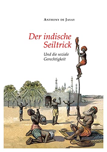 Der indische Seiltrick: Und die soziale Gerechtigkeit