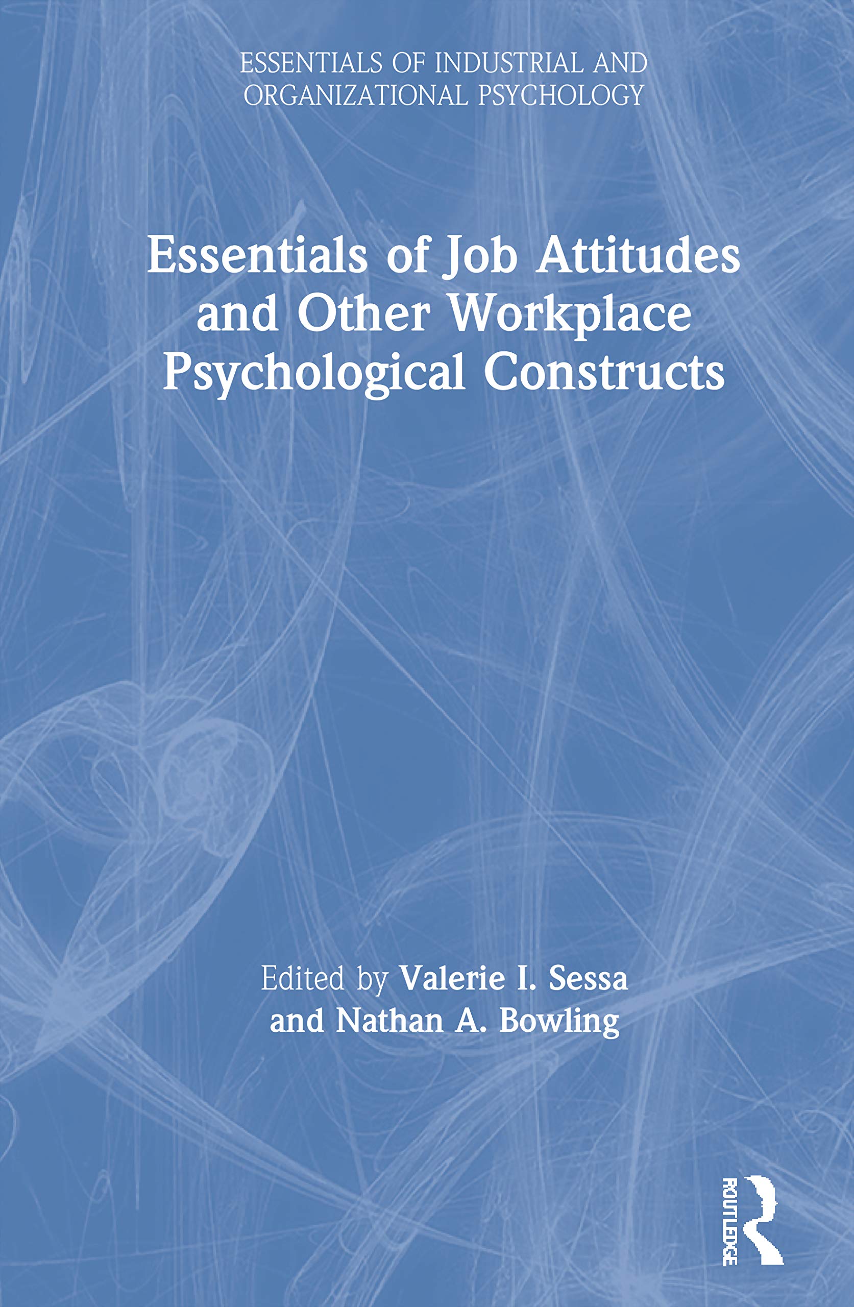 Essentials of Job Attitudes and Other Workplace Psychological Constructs (Essentials of Industrial and Organizational Psychology)