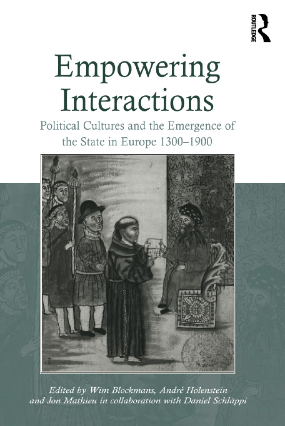 Empowering Interactions: Political Cultures and the Emergence of the State in Europe 1300-1900