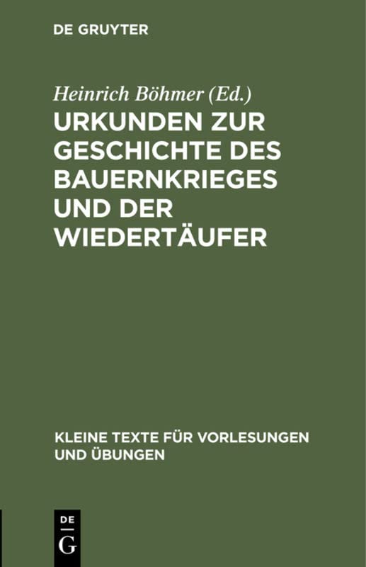 Urkunden zur Geschichte des Bauernkrieges und der Wiedertäufer (Kleine Texte für Vorlesungen und Übungen, 50/51, Band 50)