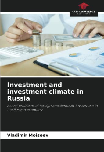 Investment and investment climate in Russia: Actual problems of foreign and domestic investment in the Russian economy