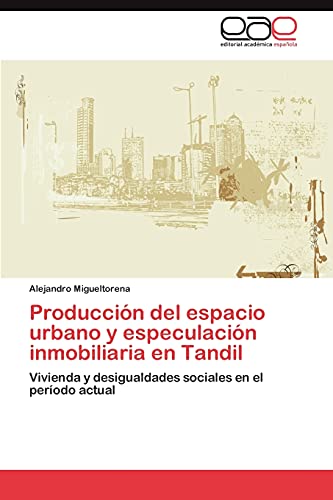 Producción del espacio urbano y especulación inmobiliaria en Tandil: Vivienda y desigualdades sociales en el período actual