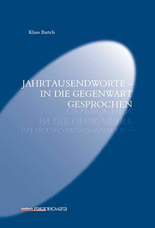 Jahrtausendworte – in die Gegenwart gesprochen (Paradeigmata)