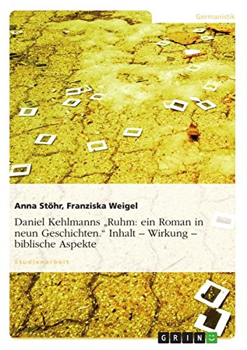 Daniel Kehlmanns Ruhm: ein Roman in neun Geschichten. Inhalt - Wirkung - biblische Aspekte