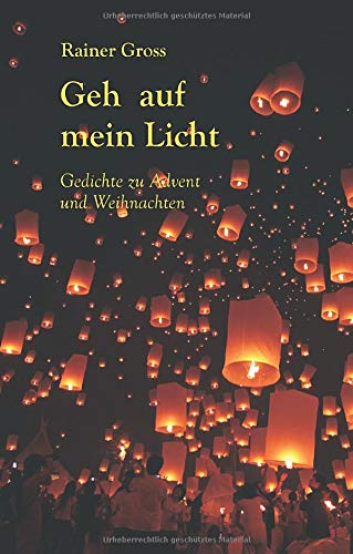 Geh auf mein Licht: Gedichte zu Advent und Weihnachten