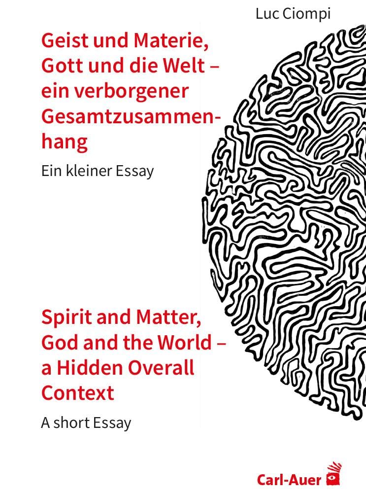 Geist und Materie, Gott und die Welt – ein verborgener Gesamtzusammenhang / Spirit and Matter, God and the World – a Hidden Overall Context: Ein ... Essay (Verlag für systemische Forschung)