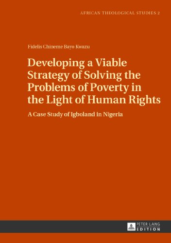 Developing a Viable Strategy of Solving the Problems of Poverty in the Light of Human Rights: A Case Study of Igboland in Nigeria (African Theological Studies)
