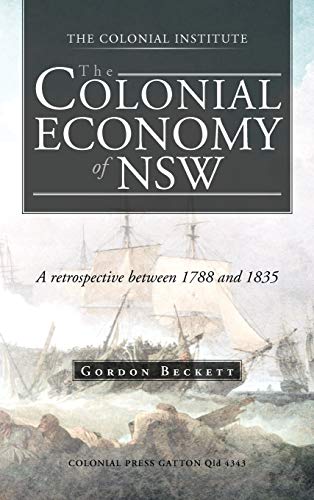 The Colonial Economy of Nsw: A Retrospective Between 1788 and 1835