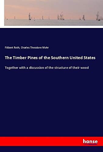 The Timber Pines of the Southern United States: Together with a discussion of the structure of their wood