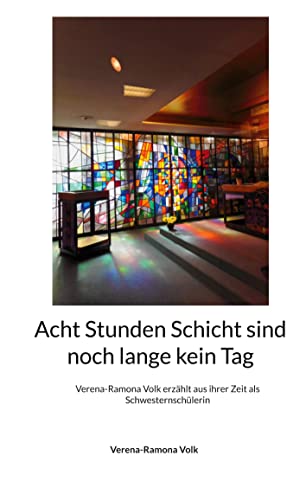 Acht Stunden Schicht sind noch lange kein Tag: Verena-Ramona Volk erzählt aus ihrer Zeit als Schwesternschülerin (Anekdoten - Erzählungen)