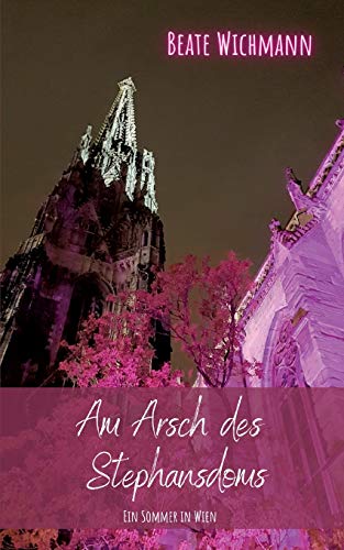 Am Arsch des Stephansdoms: Ein Sommer in Wien