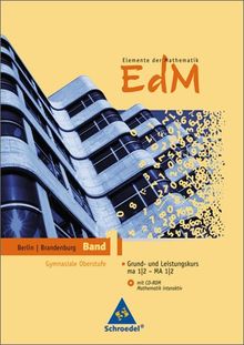 Elemente der Mathematik SII - Ausgabe 2010 für Berlin und Brandenburg: Schülerband 1 GK/LK mit CD-ROM: ma 1/2 - MA 1/2: Sekundarstufe 2.  Ausgabe 2010. GK/LK mit CD-ROM: ma 1/2 - MA 1/2