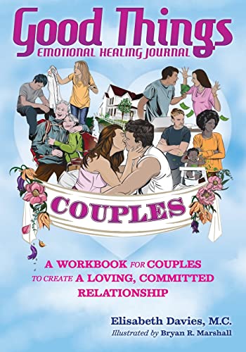Good Things Emotional Healing Journal for Couples: A Workbook for Couples to Create A Loving, Committed Relationship