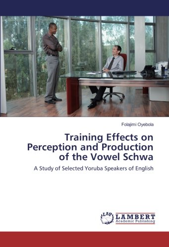 Training Effects on Perception and Production of the Vowel Schwa: A Study of Selected Yoruba Speakers of English