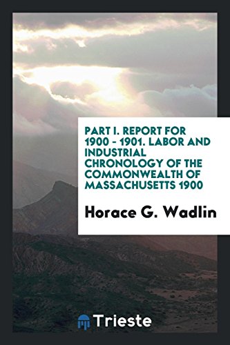 Part I. Report for 1900 - 1901. Labor and Industrial Chronology of the Commonwealth of Massachusetts 1900