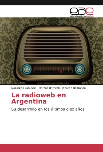 La radioweb en Argentina: Su desarrollo en los últimos diez años