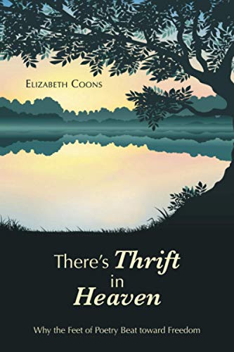 There?s Thrift in Heaven: Why the Feet of Poetry Beat toward Freedom
