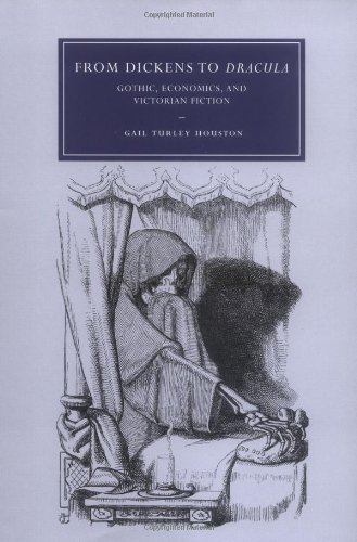 From Dickens to Dracula: Gothic, Economics, and Victorian Fiction (Cambridge Studies in Nineteenth-Century Literature and Culture, Band 48)