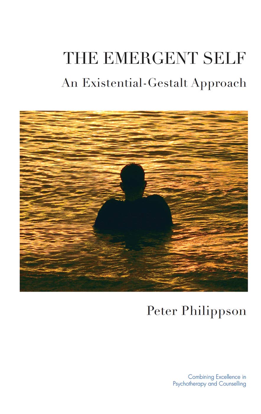The Emergent Self: An Existential-Gestalt Approach (United Kingdom Council for Psychotherapy)