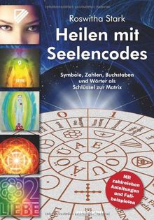 Heilen Mit Seelencodes Symbole Zahlen Buchstaben Und Worter Als Schlussel Zur Matrix Mit Zahlreichen Anleitungen Und Fallbeispielen Von Roswitha Stark