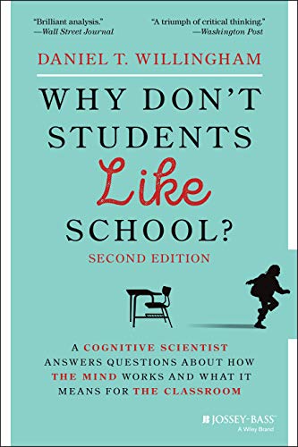 Willingham, Daniel T. Why Don't Students Like School?, A Cognitive Scientist Answers Questions About How The Mind Works And What It Means For The Classroom