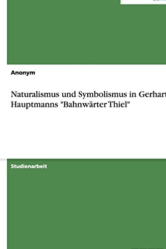 Naturalismus und Symbolismus in Gerhart Hauptmanns Bahnwärter Thiel