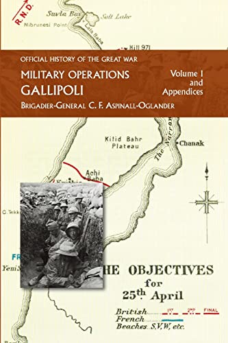 OFFICIAL HISTORY OF THE GREAT WAR - MILITARY OPERATIONS: Gallipoli: Volume 1