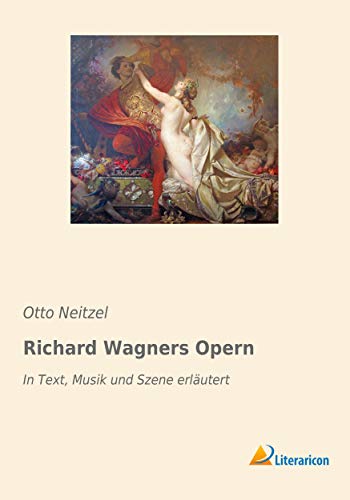 Richard Wagners Opern: In Text, Musik und Szene erläutert