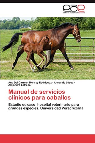 Manual de servicios clínicos para caballos: Estudio de caso: hospital veterinario para grandes especies. Universidad Veracruzana