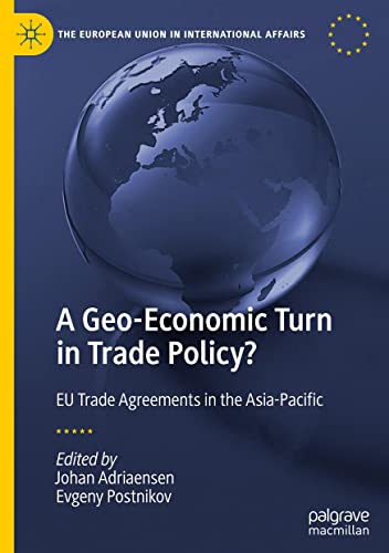 A Geo-Economic Turn in Trade Policy?: EU Trade Agreements in the Asia-Pacific (The European Union in International Affairs)