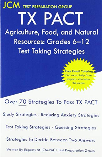 TX PACT Agriculture, Food, and Natural Resources: Grades 6-12 - Test Taking Strategies : TX PACT 772 Exam - Free Online Tutoring - New 2020 Edition - The latest strategies to pass your exam.