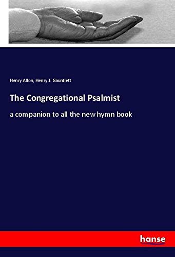 The Congregational Psalmist: a companion to all the new hymn book