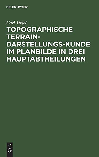 Topographische Terrain-Darstellungs-Kunde im Planbilde in drei Hauptabtheilungen: Terrainlehre, Theorie des Terrainzeichnens und Aufnehmen des ... Verfahren bei größeren Landesvermessungen
