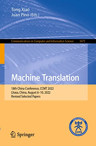 Machine Translation: 18th China Conference, CCMT 2022, Lhasa, China, August 6–10, 2022, Revised Selected Papers (Communications in Computer and Information Science, 1671, Band 1671)