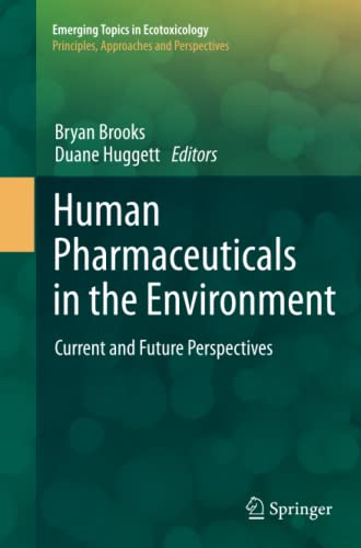 Human Pharmaceuticals in the Environment: Current and Future Perspectives (Emerging Topics in Ecotoxicology, Band 4)
