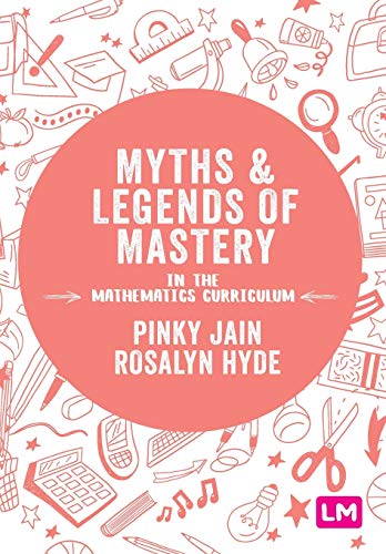 Myths and Legends of Mastery in the Mathematics Curriculum: Enhancing the breadth and depth of mathematics learning in primary schools