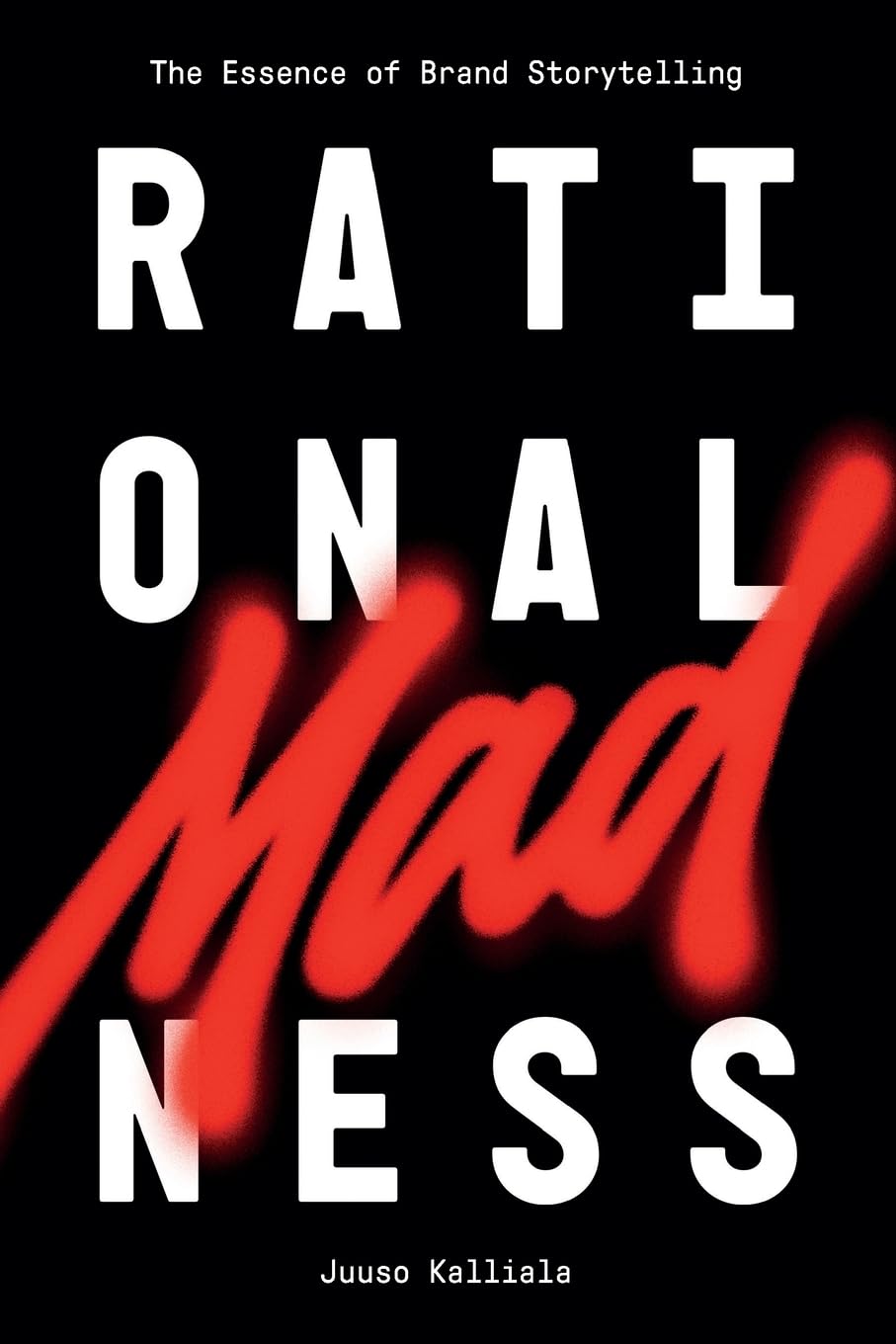 Rational Madness: The Essence of Brand Storytelling