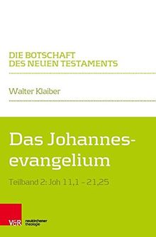 Das Johannesevangelium: Teilband 2: Joh 11,1–21,25 (Die Botschaft des Neuen Testaments)