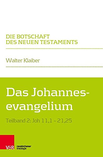 Das Johannesevangelium: Teilband 2: Joh 11,1–21,25 (Die Botschaft des Neuen Testaments)