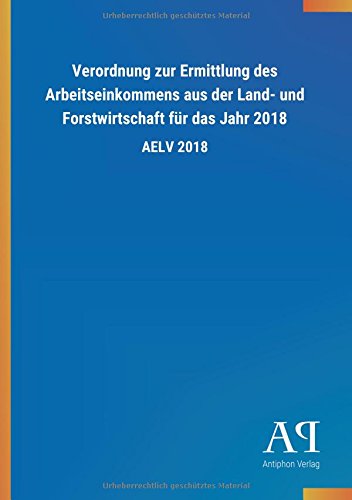 Verordnung zur Ermittlung des Arbeitseinkommens aus der Land- und Forstwirtschaft für das Jahr 2018: AELV 2018