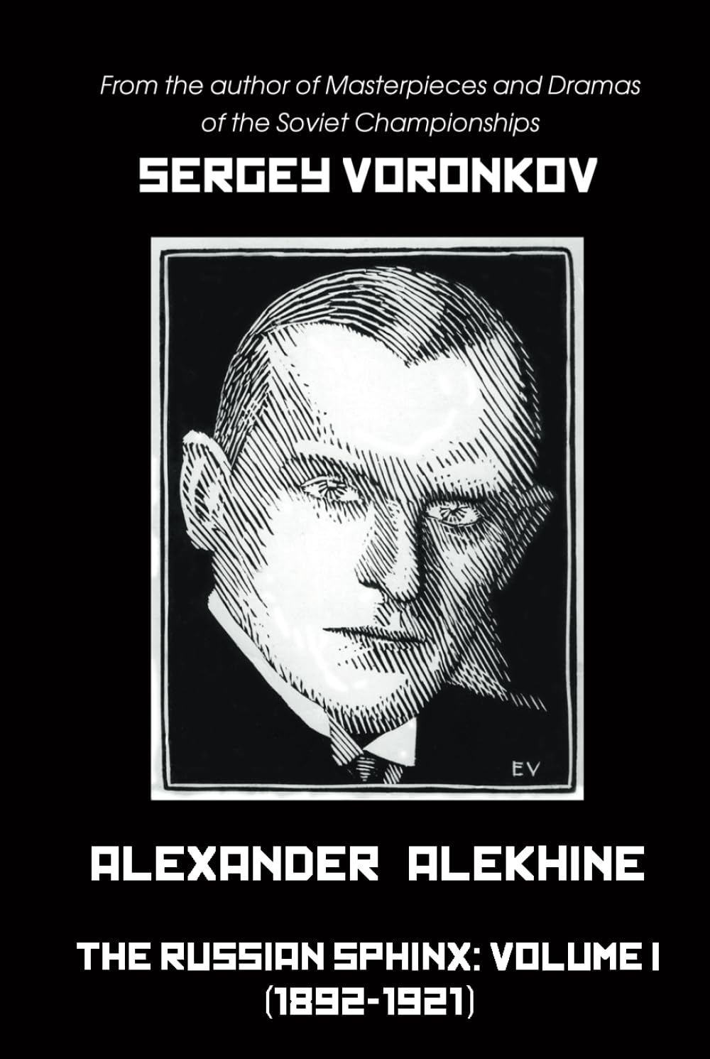 Sergey Voronkov Alexander Alekhine – The Russian Sphinx, Volume I (1892-1921)