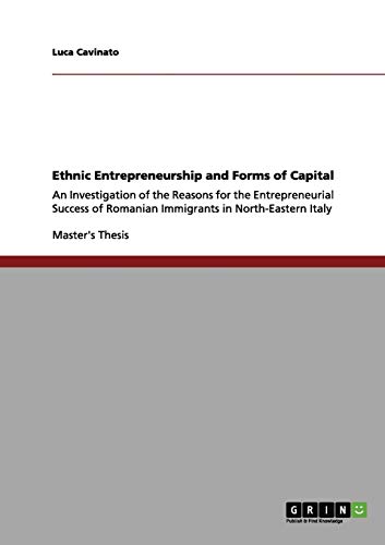 Ethnic Entrepreneurship and Forms of Capital: An Investigation of the Reasons for the Entrepreneurial Success of Romanian Immigrants in North-Eastern Italy