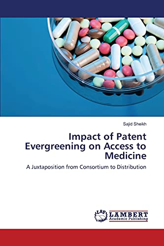 Impact of Patent Evergreening on Access to Medicine: A Juxtaposition from Consortium to Distribution