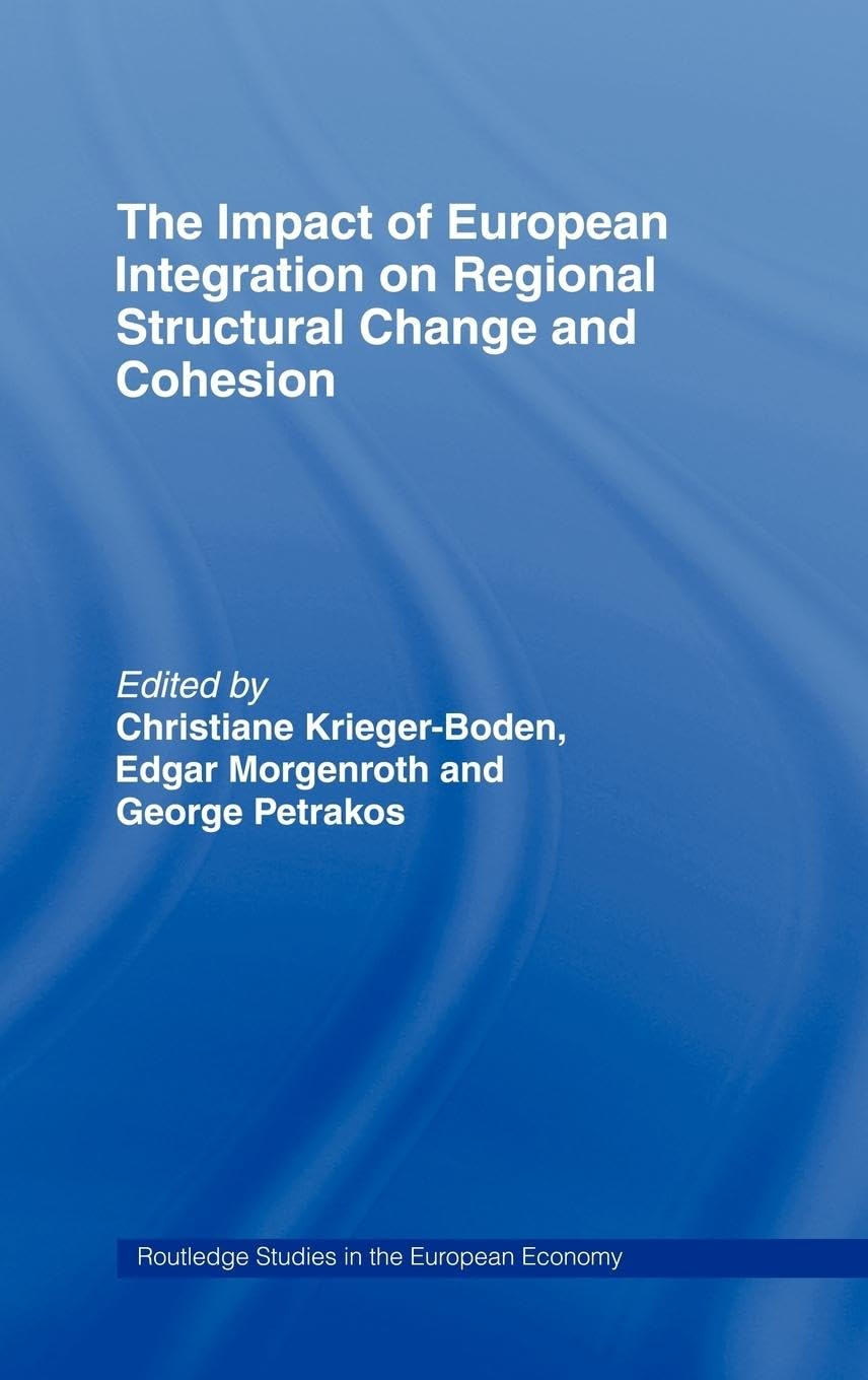 The Impact of European Integration on Regional Structural Change and Cohesion (Routledge Studies in the European Economy, 16, Band 16)