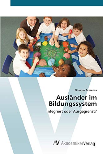 Ausländer im Bildungssystem: Integriert oder Ausgegrenzt?